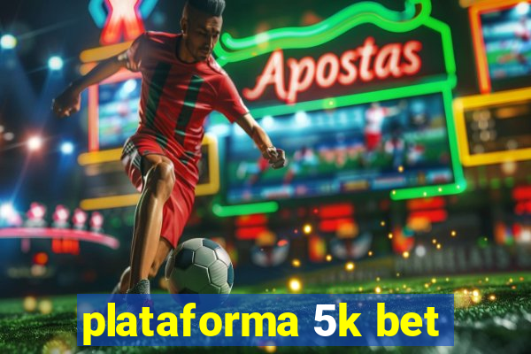 plataforma 5k bet